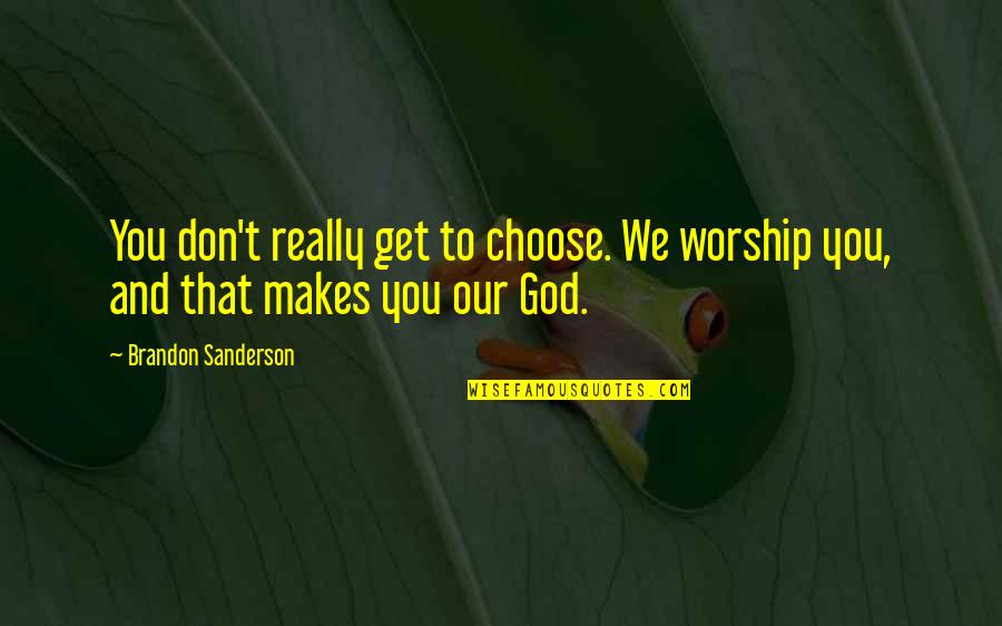 Mensageiro Dos Quotes By Brandon Sanderson: You don't really get to choose. We worship