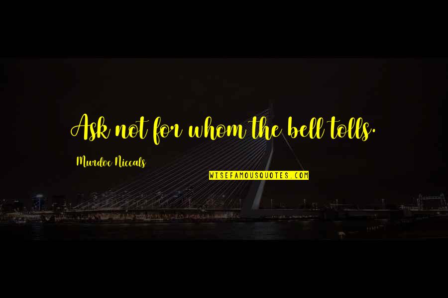 Mensageiro Dos Quotes By Murdoc Niccals: Ask not for whom the bell tolls.