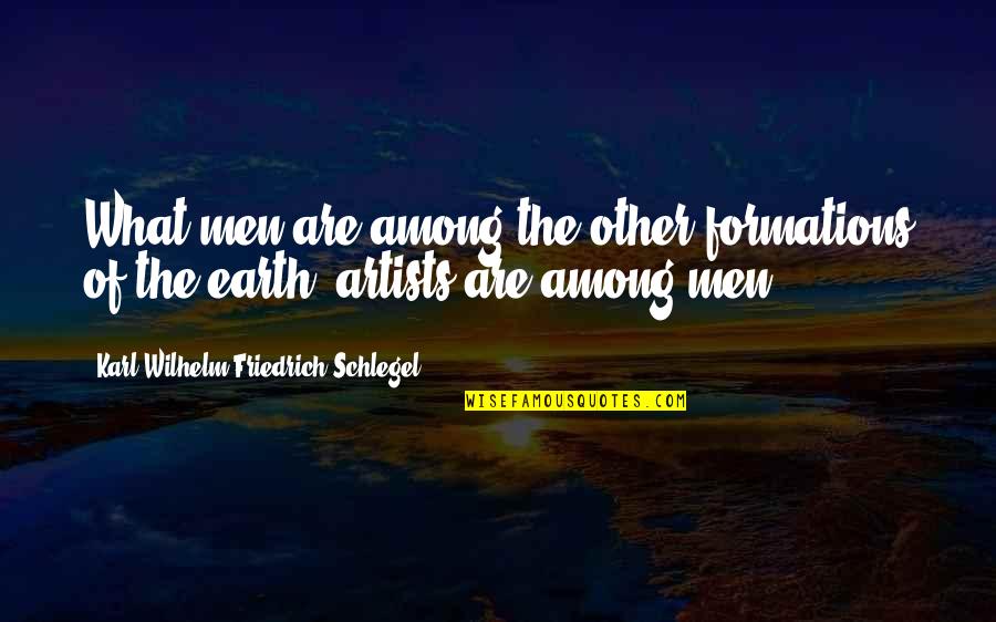 Menschelsea Quotes By Karl Wilhelm Friedrich Schlegel: What men are among the other formations of Menschelsea Quotes By Karl Wilhelm Friedrich Schlegel: What men are among the other formations of