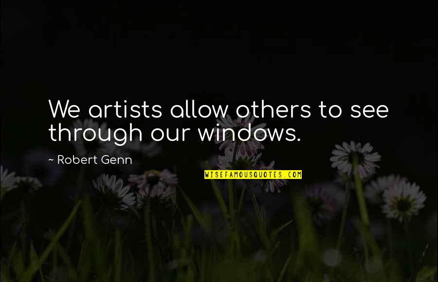 Menschenrechte Beispiele Quotes By Robert Genn: We artists allow others to see through our