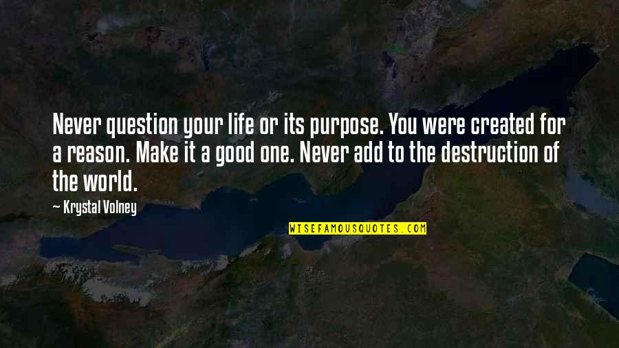 Menschenrechte Wikipedia Quotes By Krystal Volney: Never question your life or its purpose. You Menschenrechte Wikipedia Quotes By Krystal Volney: Never question your life or its purpose. You
