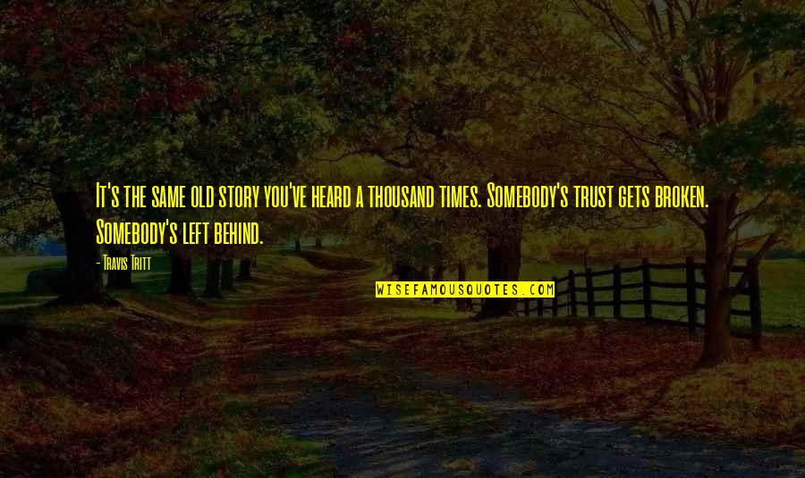 Menschenrechte Wikipedia Quotes By Travis Tritt: It's the same old story you've heard a Menschenrechte Wikipedia Quotes By Travis Tritt: It's the same old story you've heard a