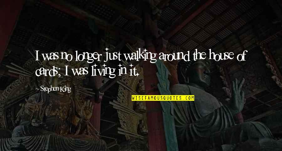 Mensching In Germany Quotes By Stephen King: I was no longer just walking around the