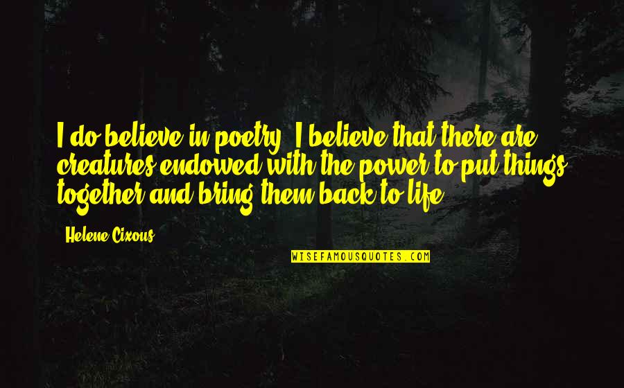 Menschliche Eigenschaften Quotes By Helene Cixous: I do believe in poetry. I believe that