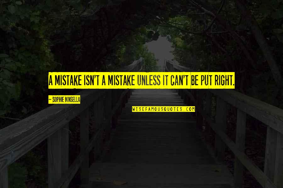 Menschliche Eigenschaften Quotes By Sophie Kinsella: A mistake isn't a mistake unless it can't