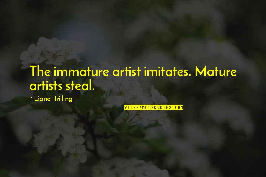 Menschliches Allzumenschliches Quotes By Lionel Trilling: The immature artist imitates. Mature artists steal.