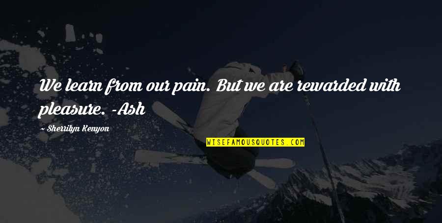Menschliches Allzumenschliches Quotes By Sherrilyn Kenyon: We learn from our pain. But we are