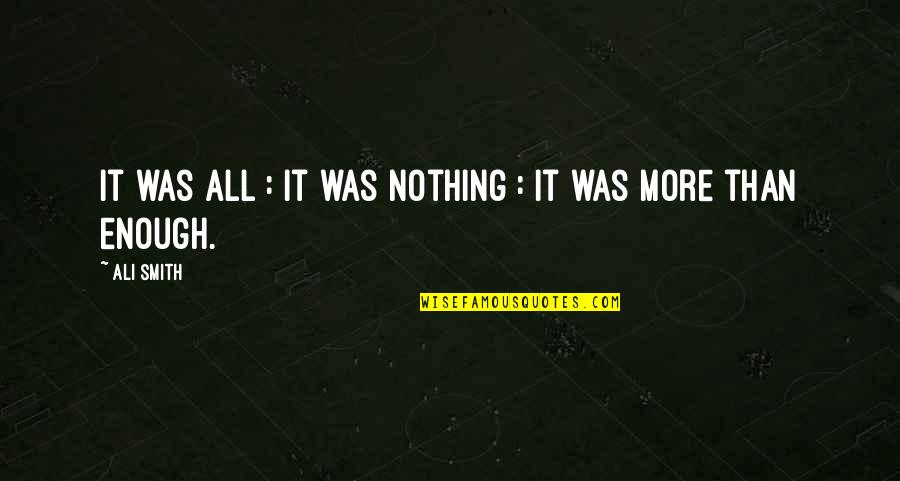 Menselijk Hart Quotes By Ali Smith: It was all : it was nothing :