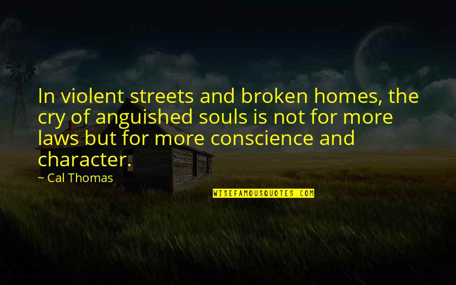 Menselijk Skelet Quotes By Cal Thomas: In violent streets and broken homes, the cry