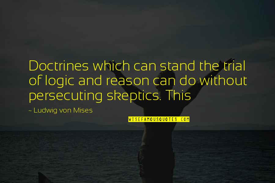 Menselijke Stelsels Quotes By Ludwig Von Mises: Doctrines which can stand the trial of logic Menselijke Stelsels Quotes By Ludwig Von Mises: Doctrines which can stand the trial of logic