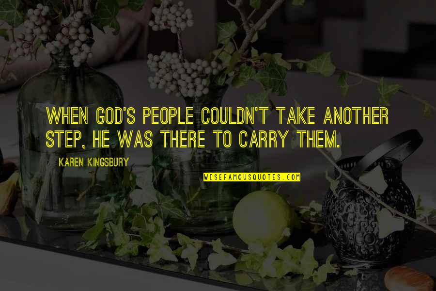 Mensen Die Over Je Praten Quotes By Karen Kingsbury: When God's people couldn't take another step, He