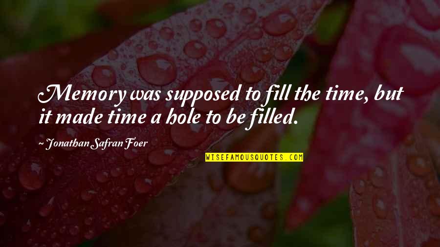 Mensen Met Twee Gezichten Quotes By Jonathan Safran Foer: Memory was supposed to fill the time, but