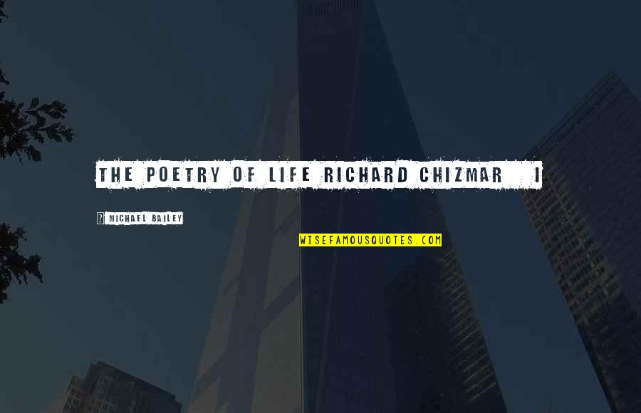 Mensen Met Twee Gezichten Quotes By Michael Bailey: THE POETRY OF LIFE RICHARD CHIZMAR I