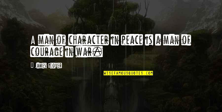 Mensen Quotes By James Glover: A man of character in peace is a Mensen Quotes By James Glover: A man of character in peace is a