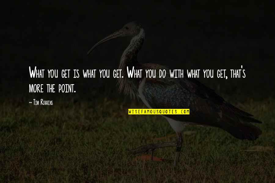 Mensen Verliezen Quotes By Tim Robbins: What you get is what you get. What