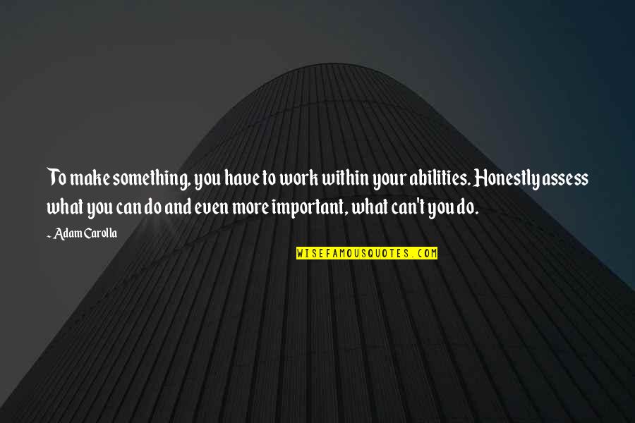 Mensen Waarderen Quotes By Adam Carolla: To make something, you have to work within Mensen Waarderen Quotes By Adam Carolla: To make something, you have to work within