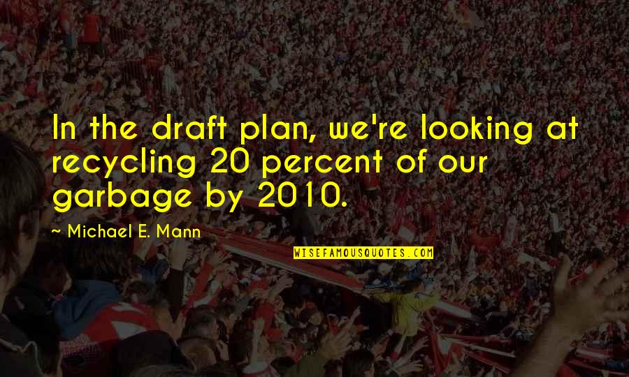 Menses Cramp Quotes By Michael E. Mann: In the draft plan, we're looking at recycling
