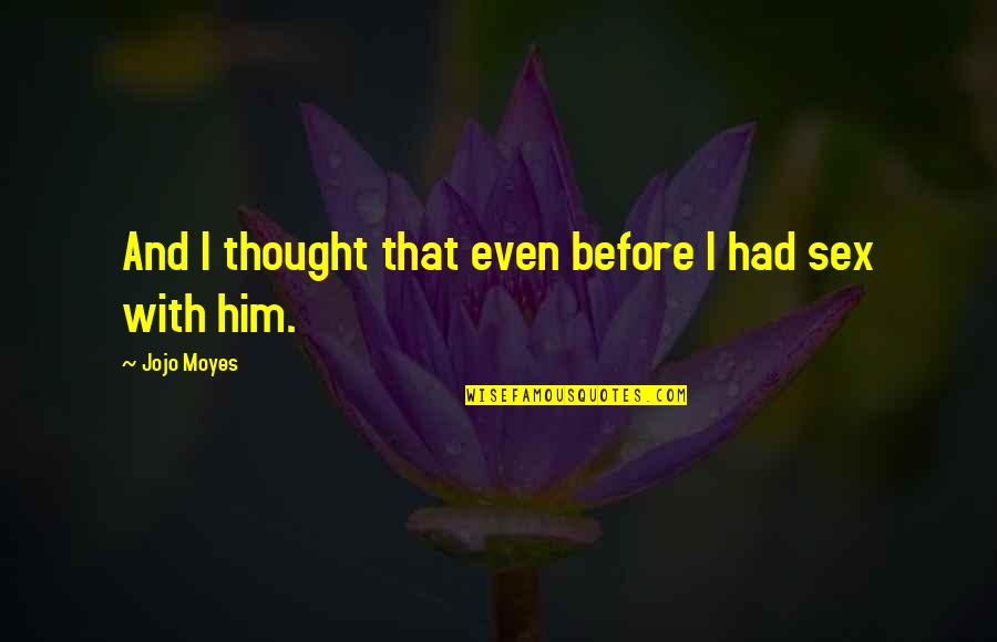 Menshikov Kane Quotes By Jojo Moyes: And I thought that even before I had Menshikov Kane Quotes By Jojo Moyes: And I thought that even before I had