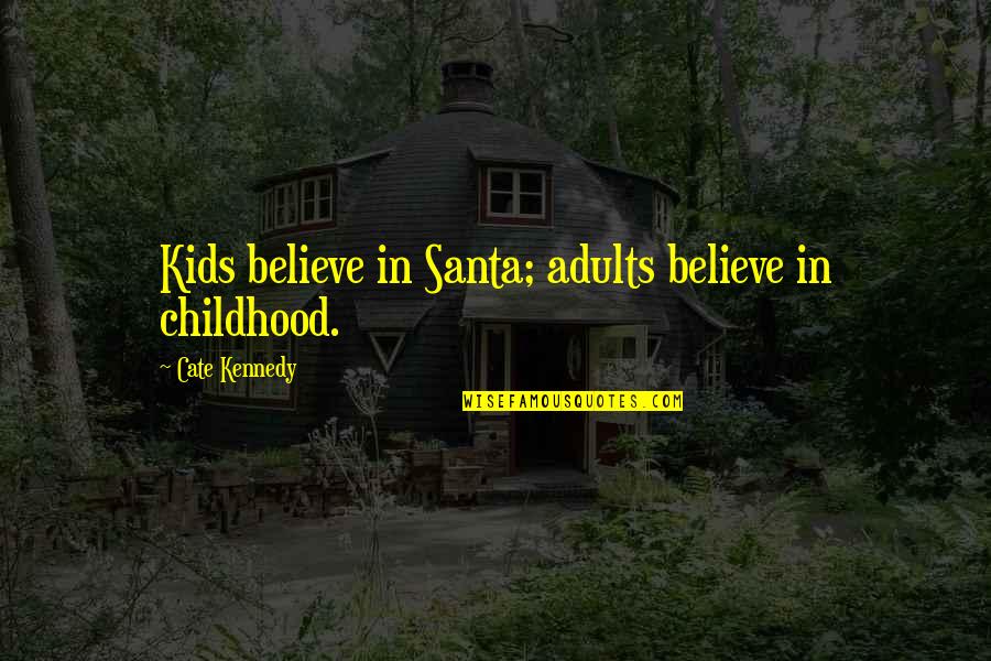 Menshova Yuliya Quotes By Cate Kennedy: Kids believe in Santa; adults believe in childhood.