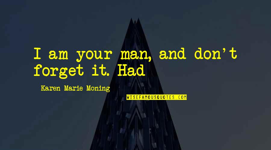 Mensik Lead Quotes By Karen Marie Moning: I am your man, and don't forget it.