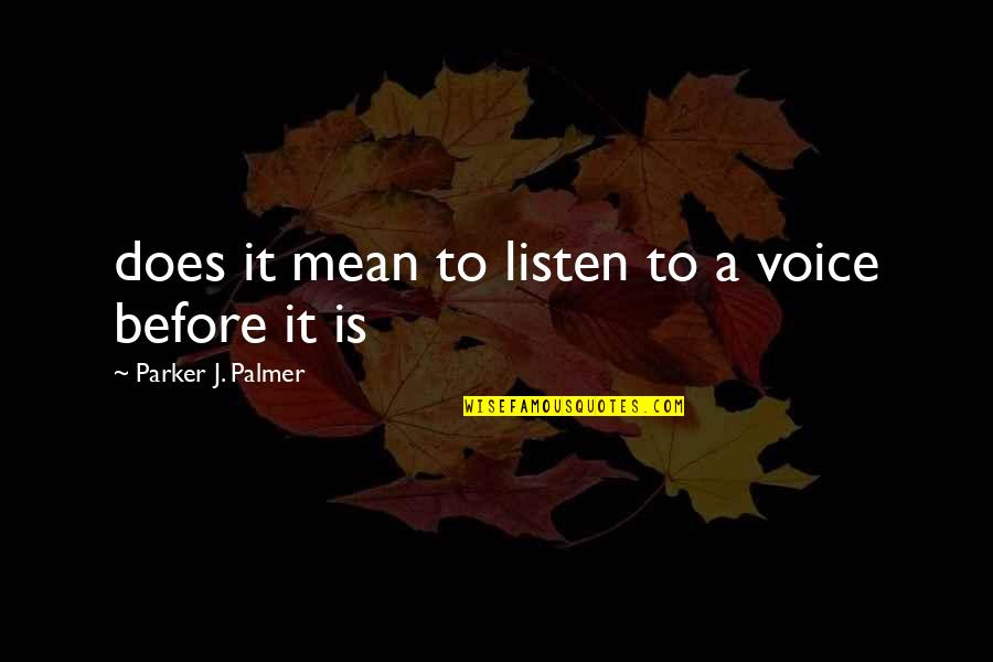Mensima V Quotes By Parker J. Palmer: does it mean to listen to a voice