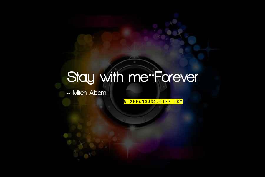 Mensje De Amor Quotes By Mitch Albom: Stay with me.""Forever.