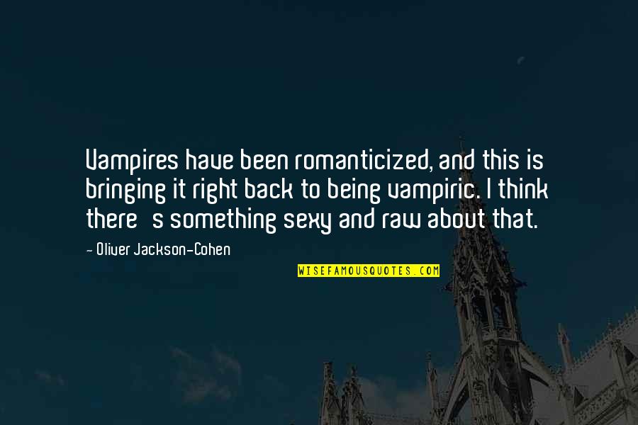 Mensola In Inglese Quotes By Oliver Jackson-Cohen: Vampires have been romanticized, and this is bringing