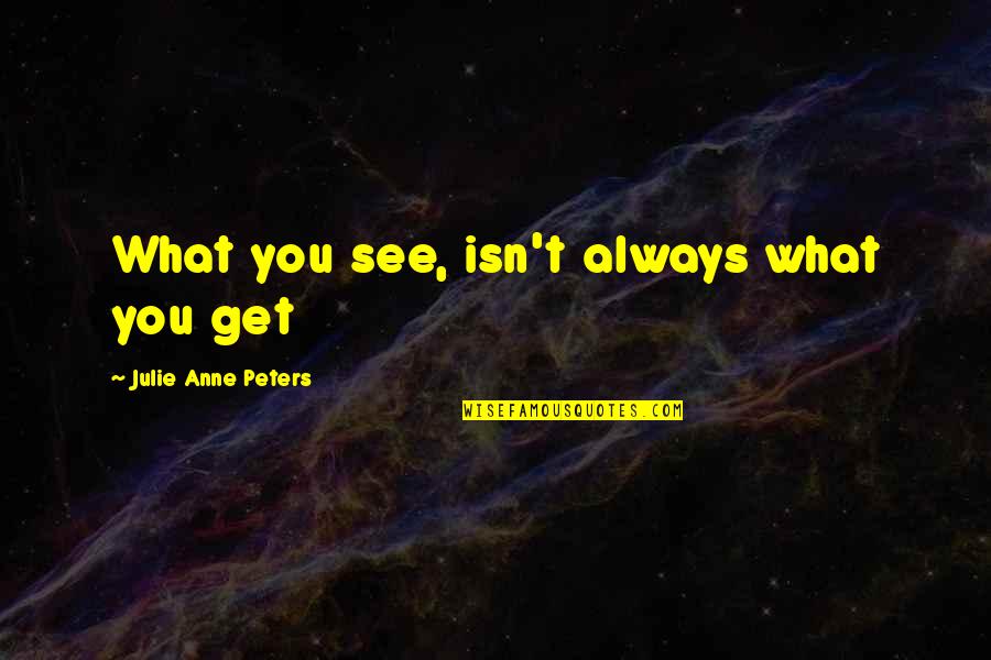 Mensonge Citation Quotes By Julie Anne Peters: What you see, isn't always what you get