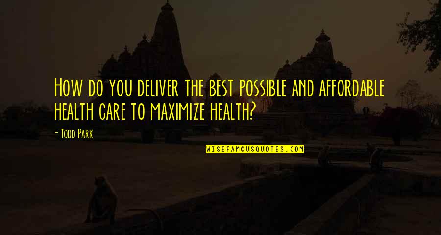 Mensonge Tue Quotes By Todd Park: How do you deliver the best possible and