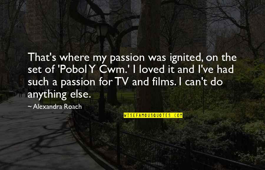Menstrual Cramp Quotes By Alexandra Roach: That's where my passion was ignited, on the