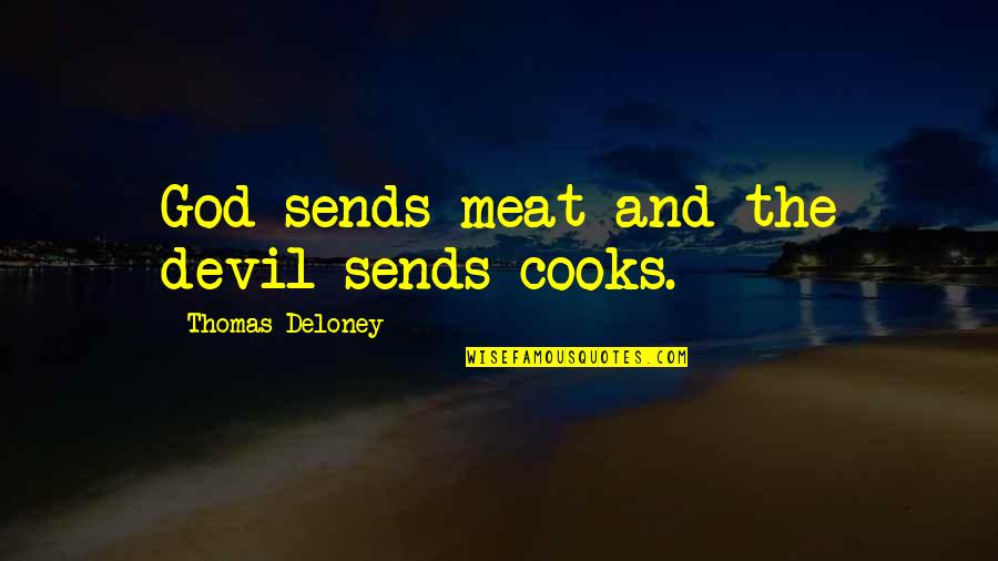 Menstrual Hygiene Quotes By Thomas Deloney: God sends meat and the devil sends cooks. Menstrual Hygiene Quotes By Thomas Deloney: God sends meat and the devil sends cooks.