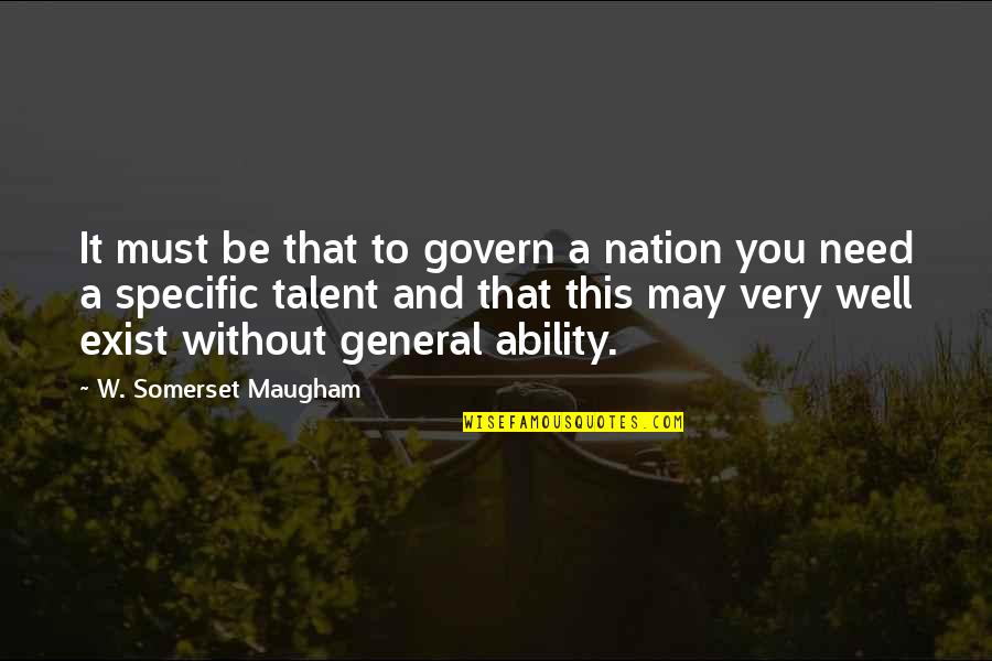 Menstrual Pains Quotes By W. Somerset Maugham: It must be that to govern a nation