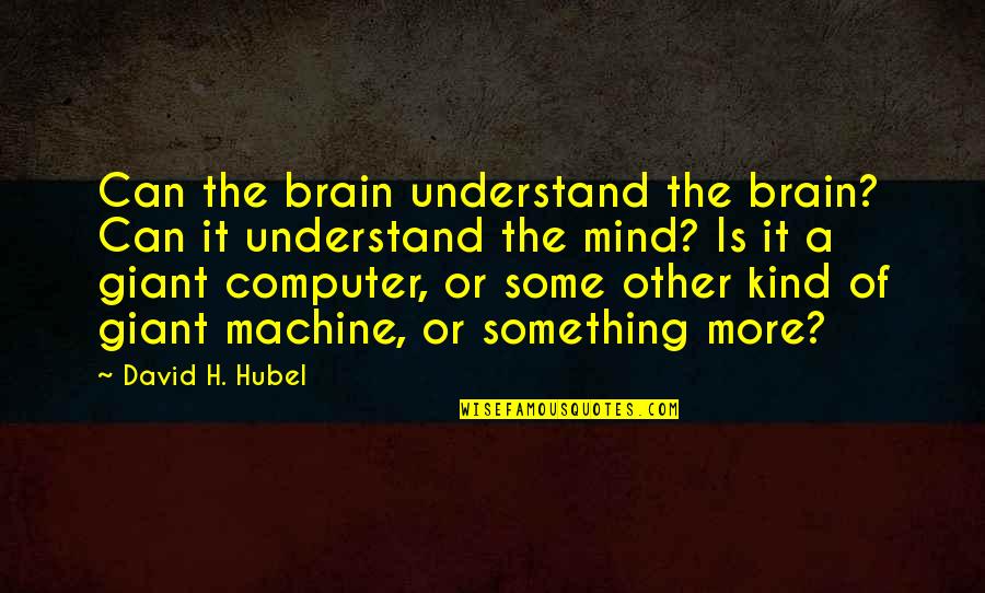 Menstruating After Menopause Quotes By David H. Hubel: Can the brain understand the brain? Can it