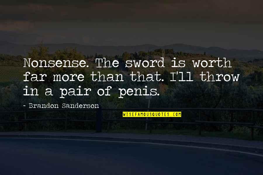 Menstruating Quotes By Brandon Sanderson: Nonsense. The sword is worth far more than