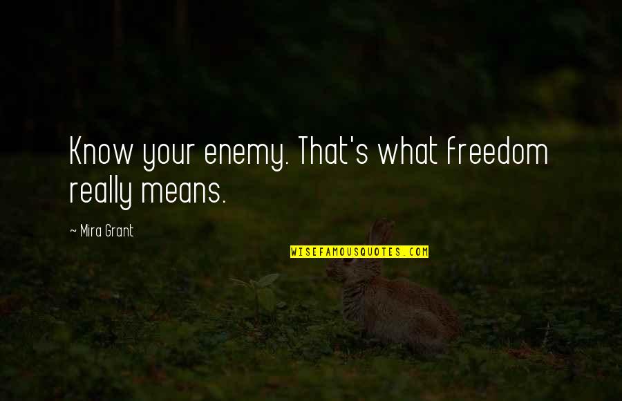 Menstruating Quotes By Mira Grant: Know your enemy. That's what freedom really means.