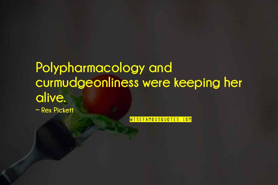 Menstruation Pain Quotes By Rex Pickett: Polypharmacology and curmudgeonliness were keeping her alive.