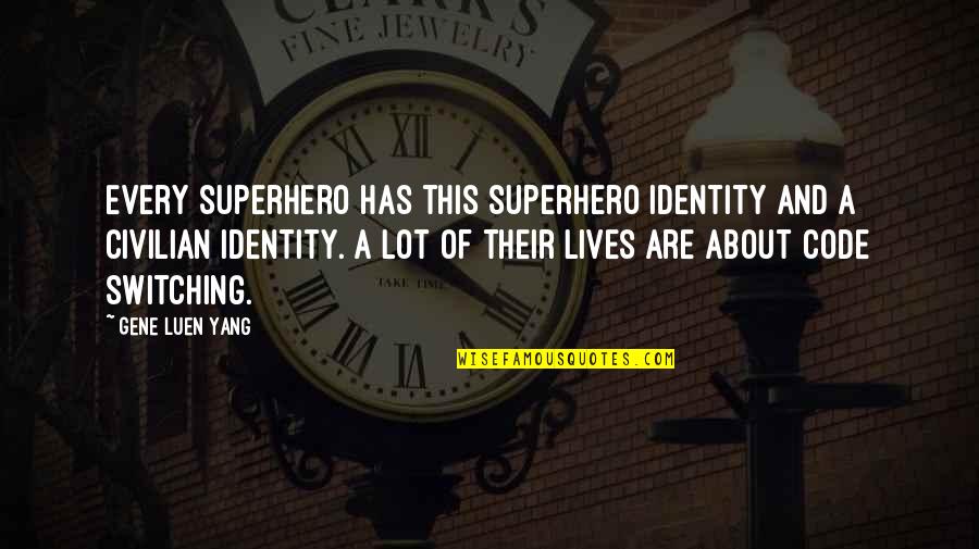 Mensuration Quotes By Gene Luen Yang: Every superhero has this superhero identity and a Mensuration Quotes By Gene Luen Yang: Every superhero has this superhero identity and a