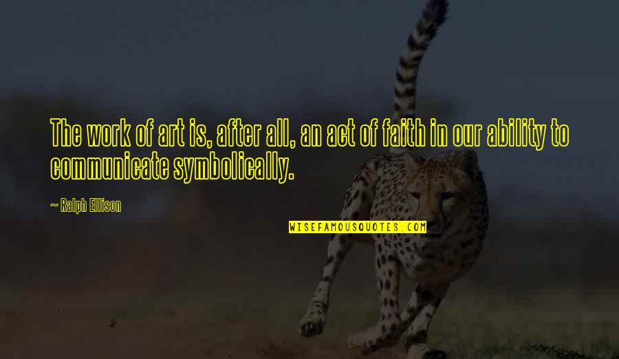 Mensuration Quotes By Ralph Ellison: The work of art is, after all, an Mensuration Quotes By Ralph Ellison: The work of art is, after all, an