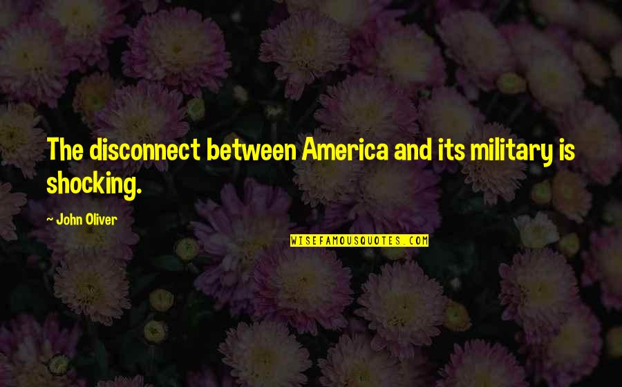 Menswear Inspirational Quotes By John Oliver: The disconnect between America and its military is