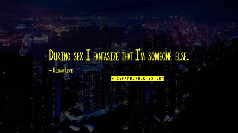 Menswear Inspirational Quotes By Richard Lewis: During sex I fantasize that I'm someone else.