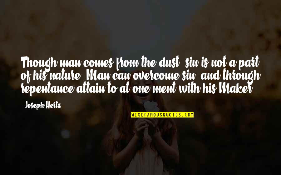 Ment Quotes By Joseph Hertz: Though man comes from the dust, sin is Ment Quotes By Joseph Hertz: Though man comes from the dust, sin is