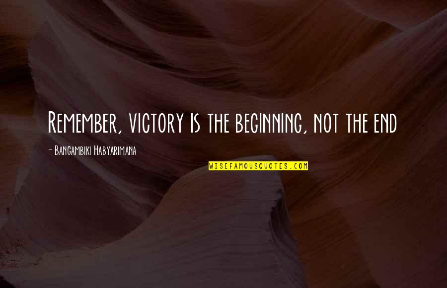 Menta Quotes By Bangambiki Habyarimana: Remember, victory is the beginning, not the end