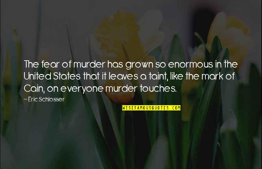 Mentah Z Quotes By Eric Schlosser: The fear of murder has grown so enormous