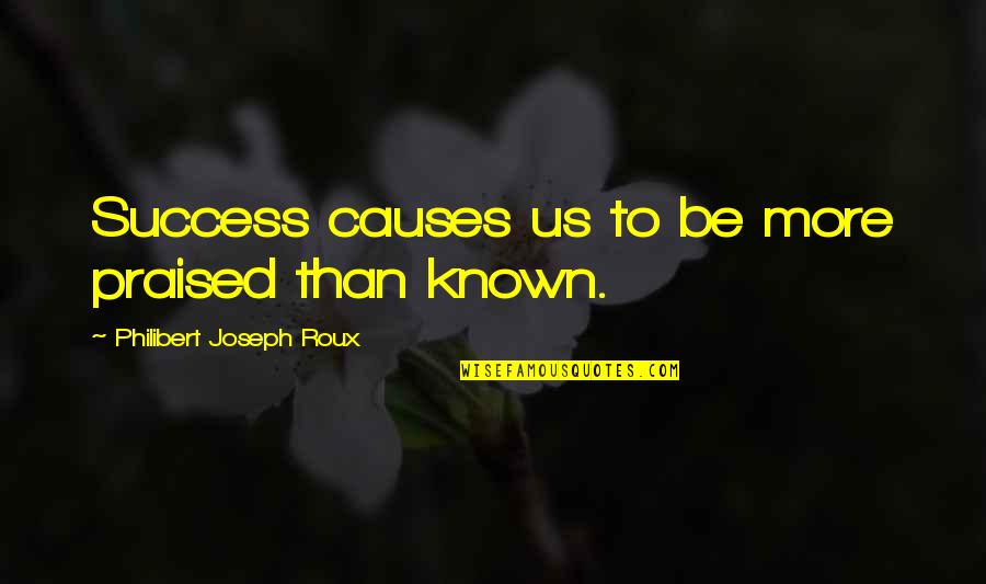 Mentahan Tulisan Quotes By Philibert Joseph Roux: Success causes us to be more praised than