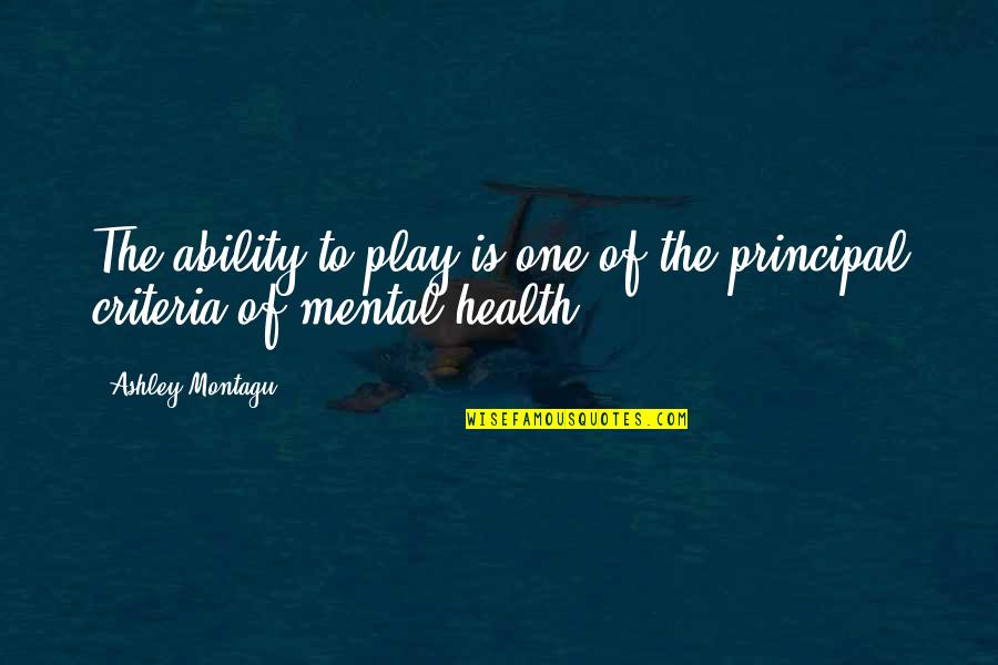 Mental Ability Quotes By Ashley Montagu: The ability to play is one of the
