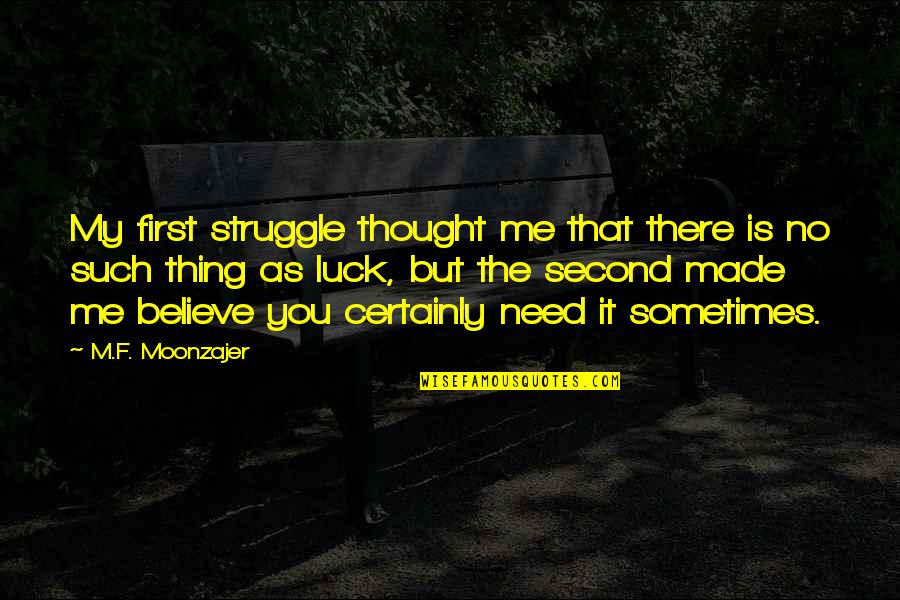 Mental Ability Quotes By M.F. Moonzajer: My first struggle thought me that there is