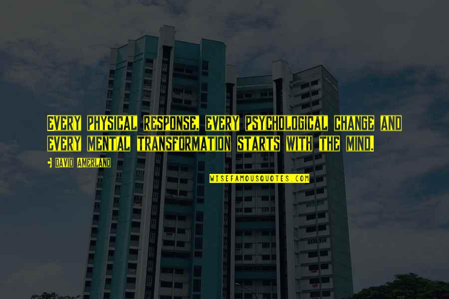Mental And Physical Quotes By David Amerland: Every physical response, every psychological change and every Mental And Physical Quotes By David Amerland: Every physical response, every psychological change and every