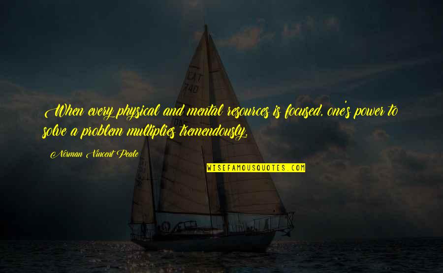 Mental And Physical Quotes By Norman Vincent Peale: When every physical and mental resources is focused, Mental And Physical Quotes By Norman Vincent Peale: When every physical and mental resources is focused,