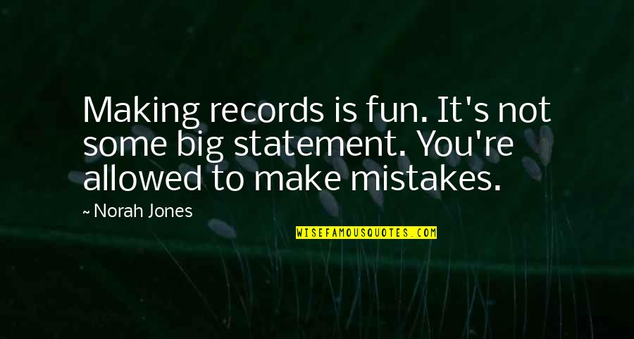 Mental Bias Quotes By Norah Jones: Making records is fun. It's not some big