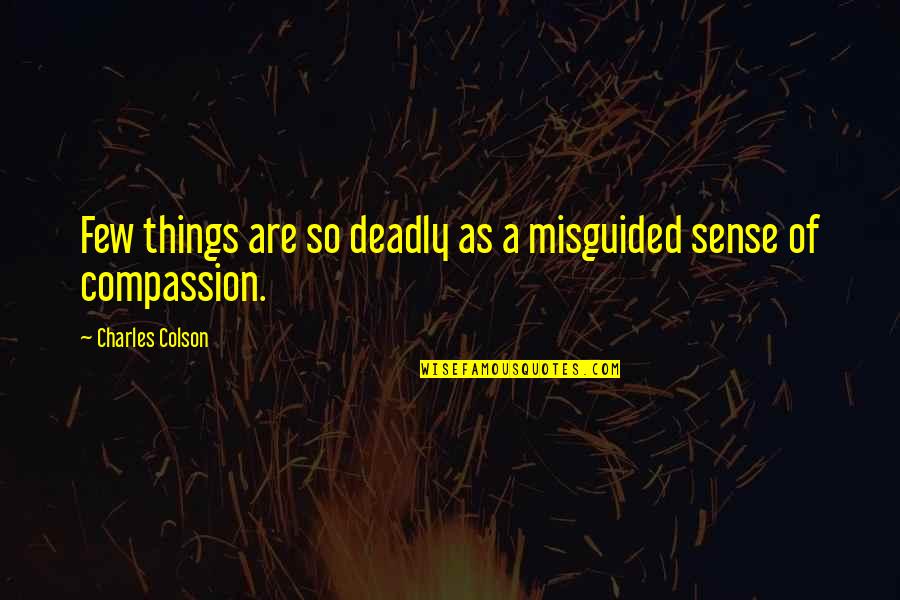 Mental Breakdowns Quotes By Charles Colson: Few things are so deadly as a misguided